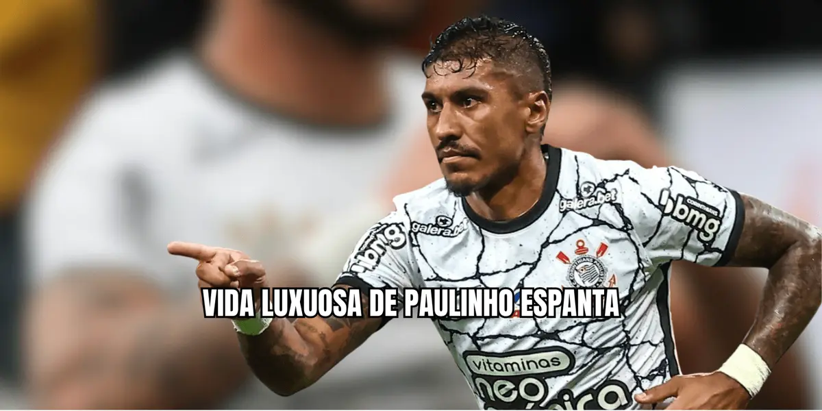 Paulinho vive vida luxuosa com o maior salário do Corinthians